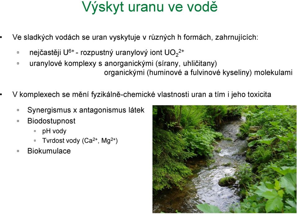 (huminové a fulvinové kyseliny) molekulami V komplexech se mění fyzikálně-chemické vlastnosti uran a tím i