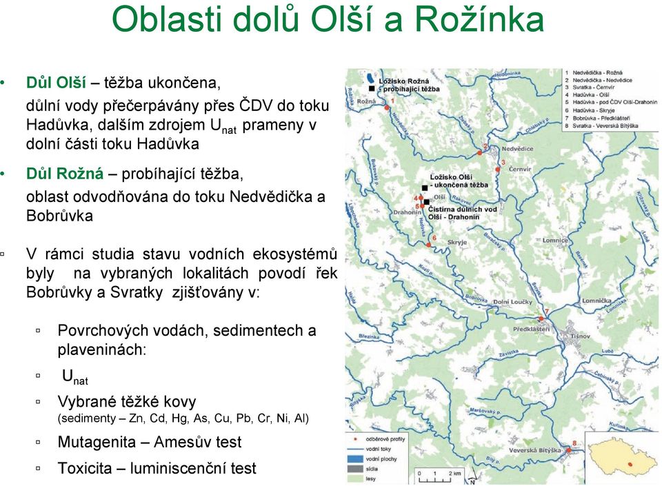 stavu vodních ekosystémů byly na vybraných lokalitách povodí řek Bobrůvky a Svratky zjišťovány v: Povrchových vodách, sedimentech