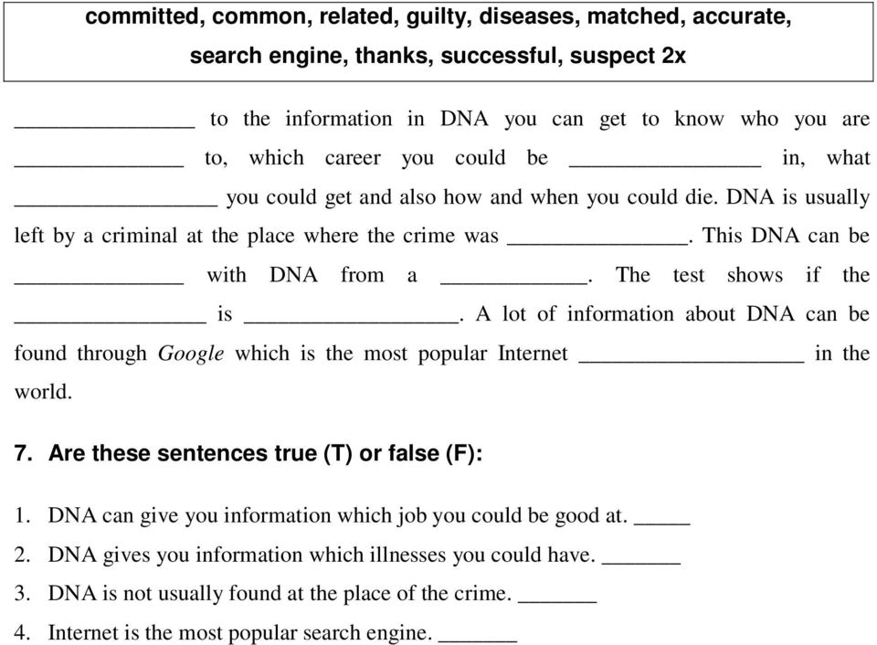 The test shows if the is. A lot of information about DNA can be found through Google which is the most popular Internet in the world. 7. Are these sentences true (T) or false (F): 1.