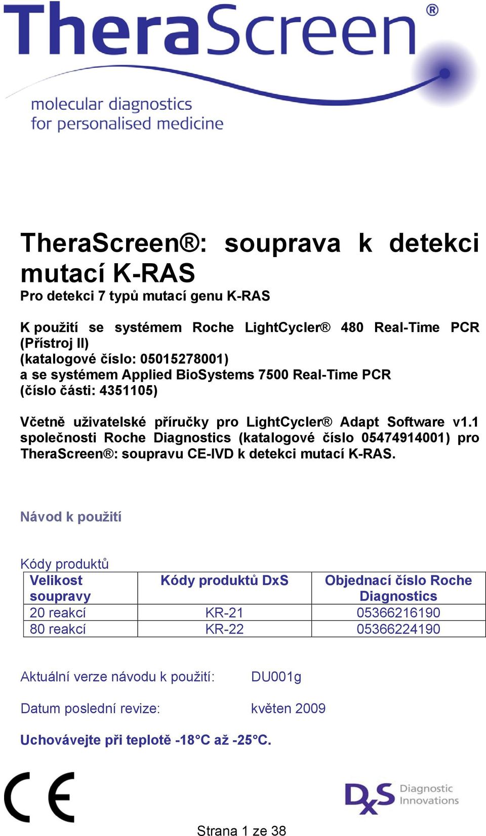 1 společnosti Roche Diagnostics (katalogové číslo 05474914001) pro TheraScreen : soupravu CE-IVD k detekci mutací K-RAS.