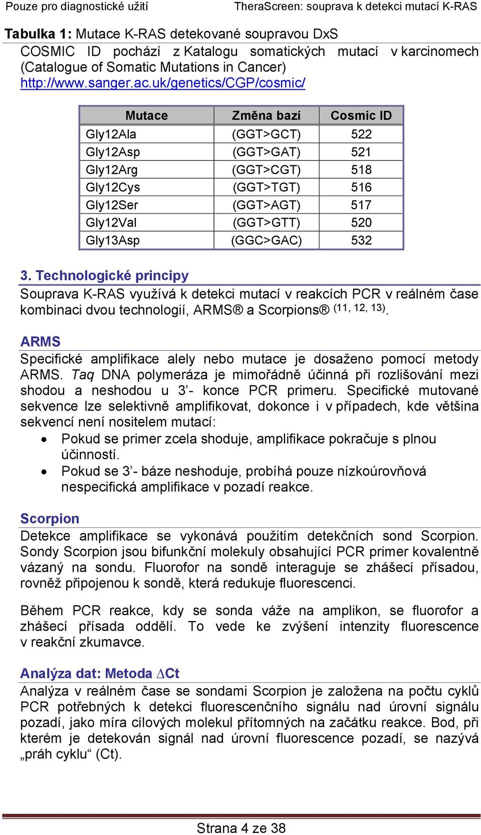 v karcinomech (Catalogue of Somatic Mutations in Cancer) http://www.sanger.ac.