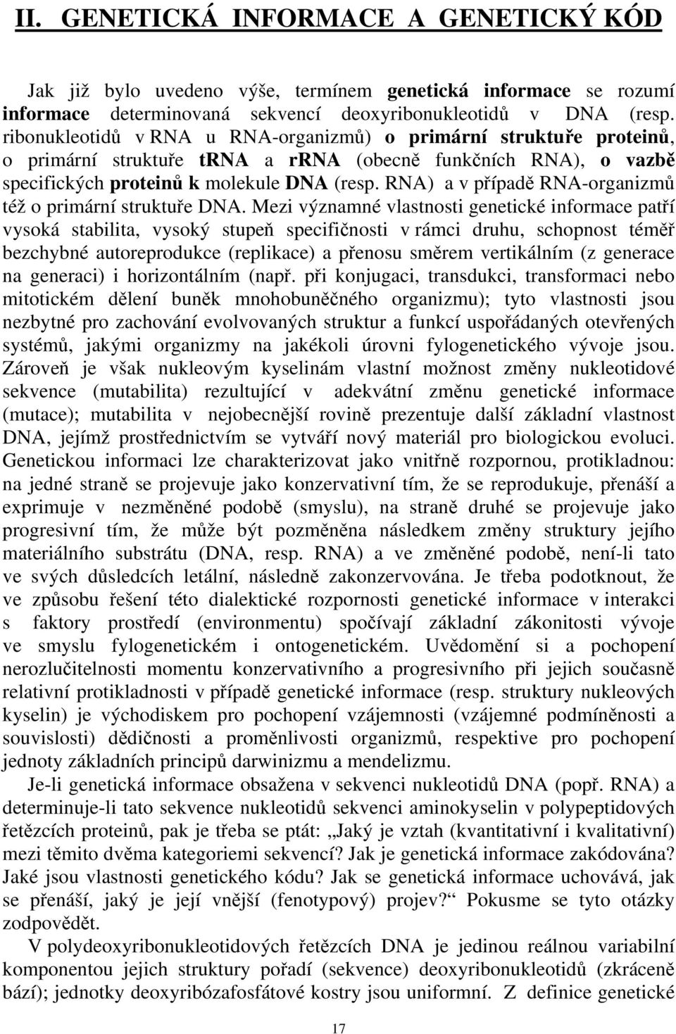 RNA) a v případě RNA-organizmů též o primární struktuře DNA.