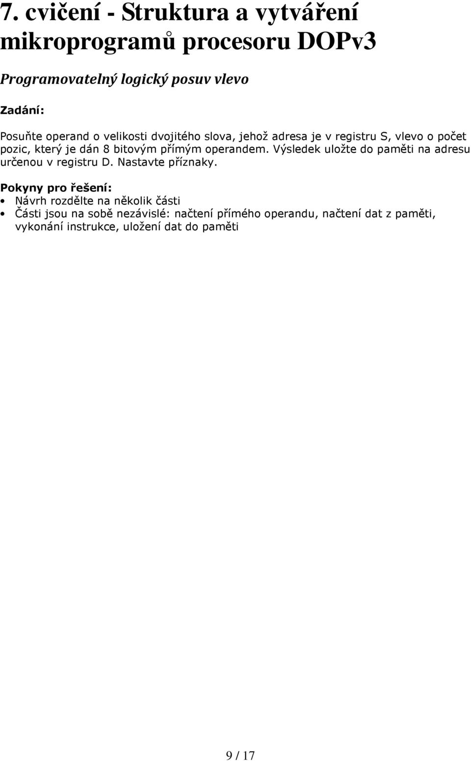 Výsledek uložte do paměti na adresu určenou v registru D. Nastavte příznaky.