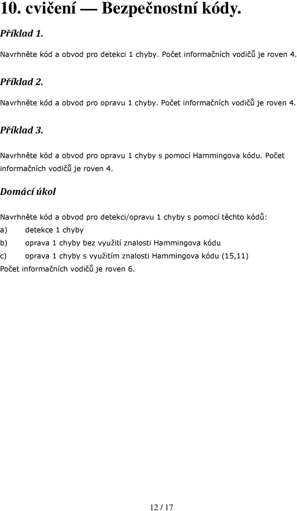 Navrhněte kód a obvod pro opravu 1 chyby s pomocí Hammingova kódu. Počet informačních vodičů je roven 4.