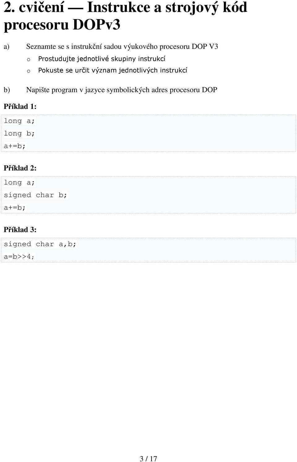 jednotlivých instrukcí b) Napište program v jazyce symbolických adres procesoru DOP Příklad 1: