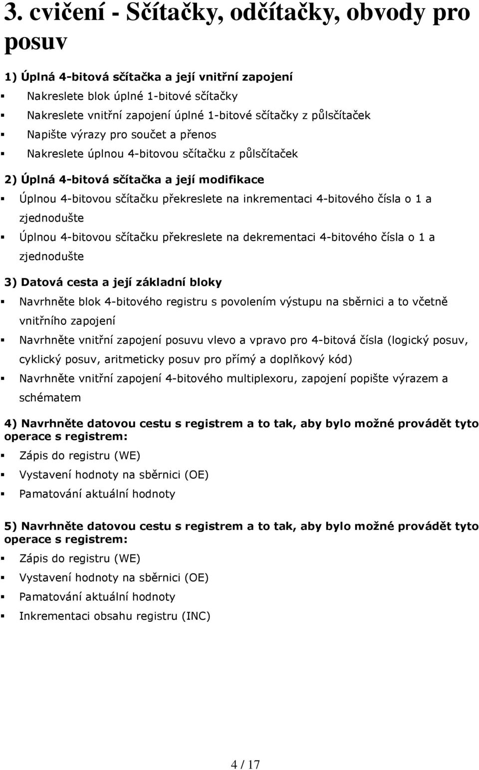 4-bitového čísla o 1 a zjednodušte Úplnou 4-bitovou sčítačku překreslete na dekrementaci 4-bitového čísla o 1 a zjednodušte 3) Datová cesta a její základní bloky Navrhněte blok 4-bitového registru s