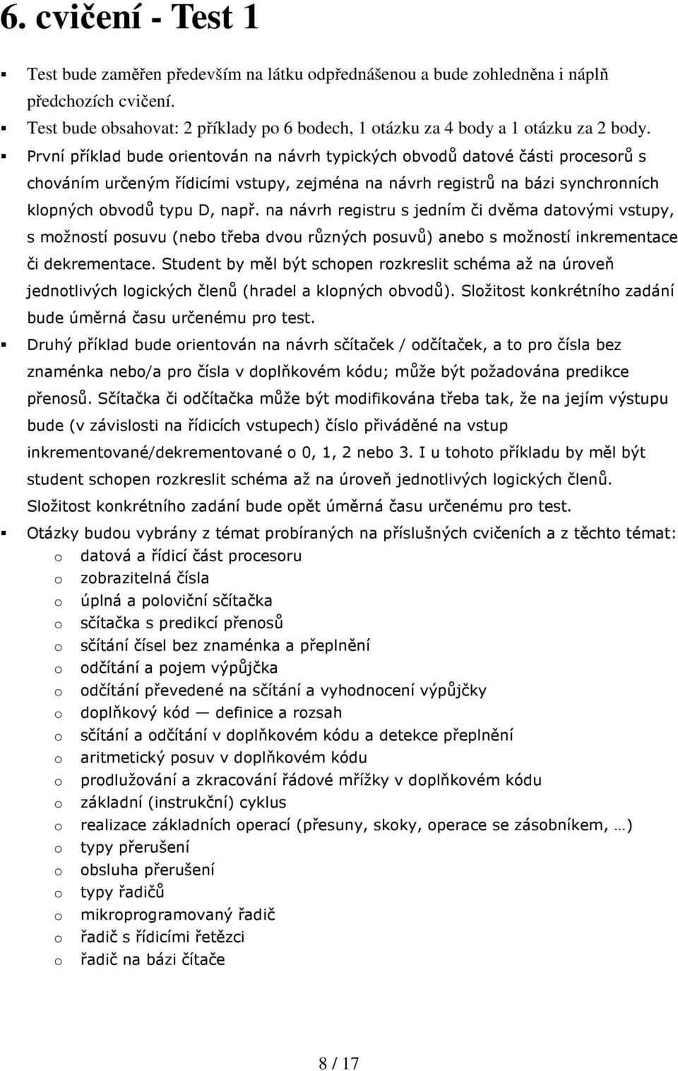 První příklad bude orientován na návrh typických obvodů datové části procesorů s chováním určeným řídicími vstupy, zejména na návrh registrů na bázi synchronních klopných obvodů typu D, např.