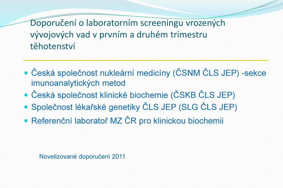 metod Česká společnost klinické biochemie (ČSKB ČLS JEP) Společnost lékařské genetiky ČLS