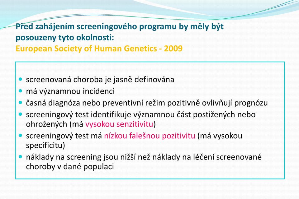 prognózu screeningový test identifikuje významnou část postižených nebo ohrožených (má vysokou senzitivitu) screeningový test