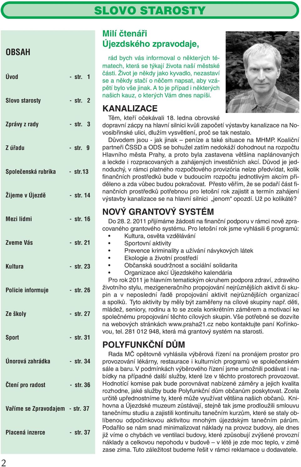 37 Milí čtenáři Újezdského zpravodaje, rád bych vás informoval o některých tématech, která se týkají života naší městské části.