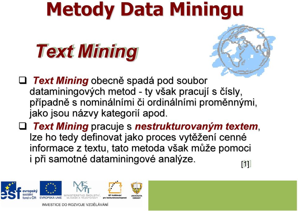 apod. Text Mining pracuje s nestrukturovaným textem, lze ho tedy definovat jako proces vytěž ěžení