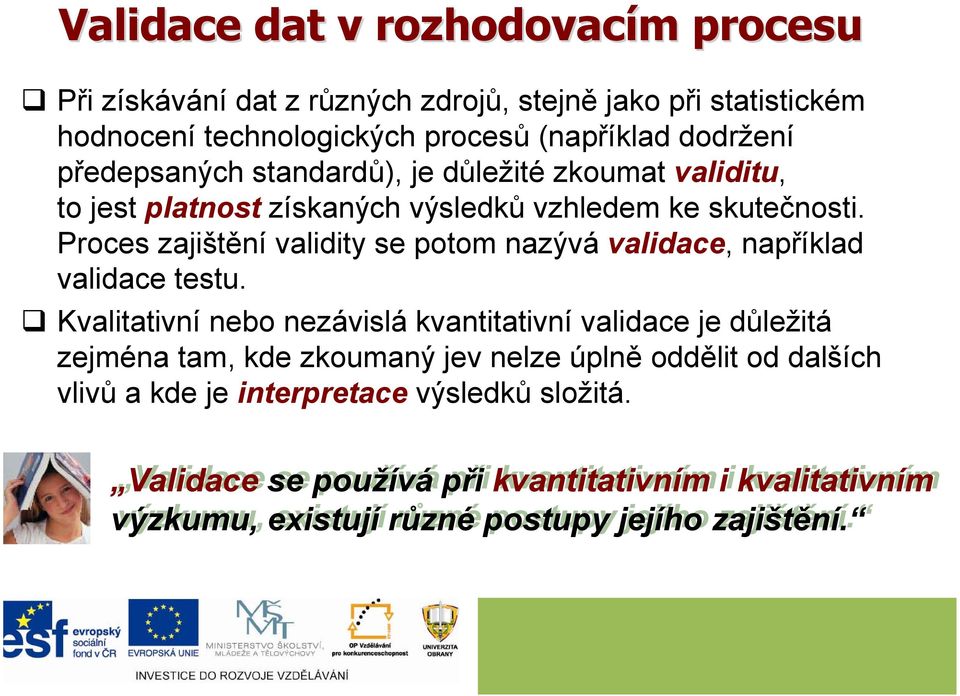 Proces zajištění validity se potom nazývá validace, například validace testu.