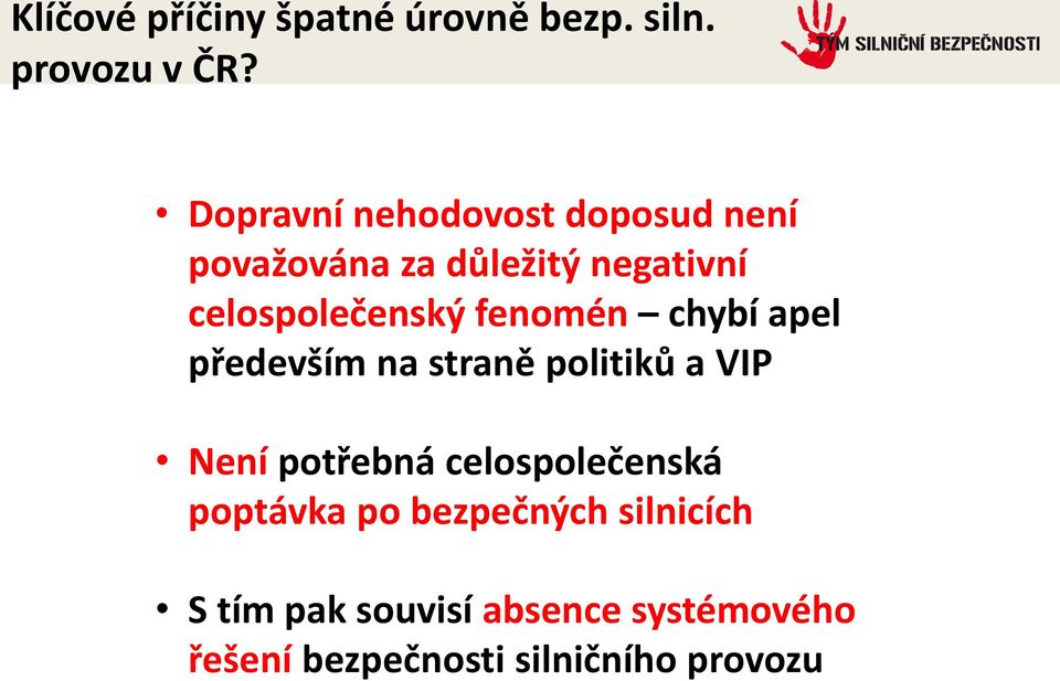 fenomén chybí apel především na straně politiků a VIP Není potřebná