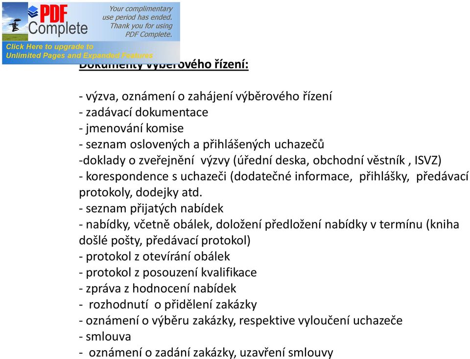 - seznam přijatých nabídek - nabídky, včetně obálek, doložení předložení nabídky v termínu (kniha došlé pošty, předávací protokol) - protokol z otevírání obálek - protokol z