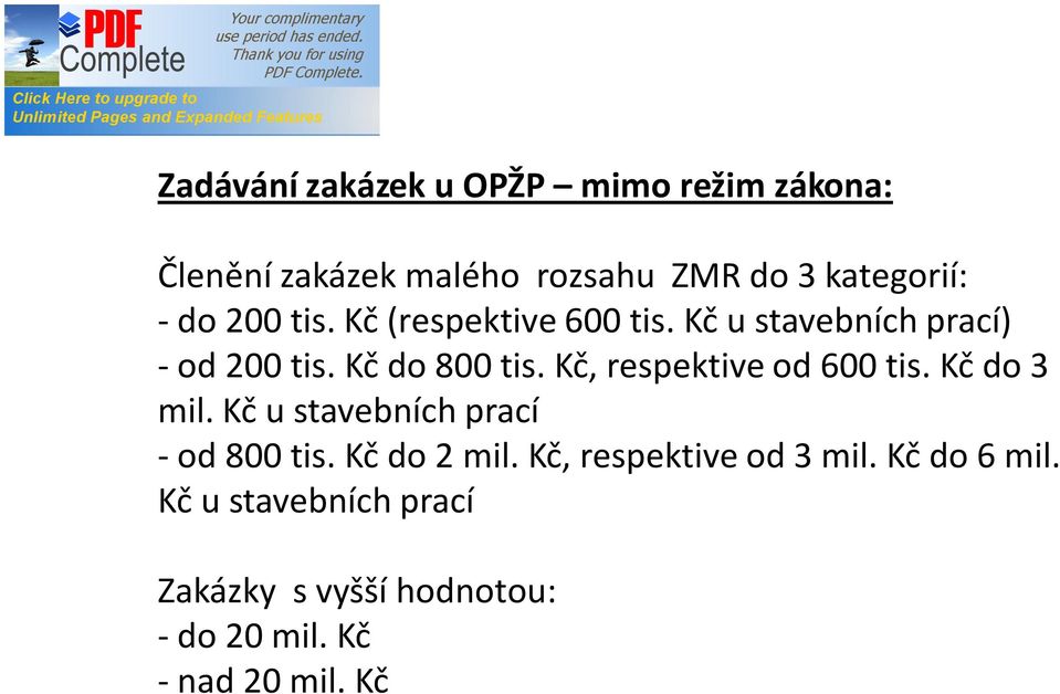 Kč, respektive od 600 tis. Kč do 3 mil. Kč u stavebních prací - od 800 tis. Kč do 2 mil.