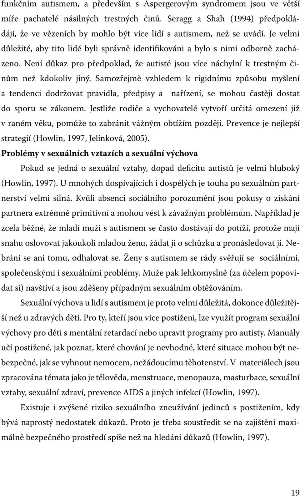 Není důkaz pro předpoklad, že autisté jsou více náchylní k trestným činům než kdokoliv jiný.