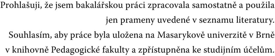 Souhlasím, aby práce byla uložena na Masarykově univerzitě v