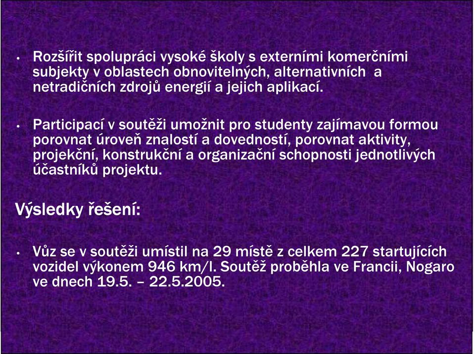 Participací v soutěži umožnit pro studenty zajímavou formou porovnat úroveň znalostí a dovedností, porovnat aktivity, projekční,