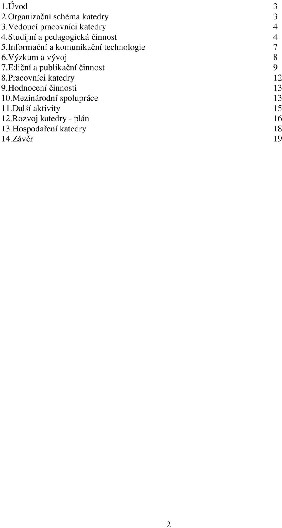 Výzkum a vývoj 8 7.Ediční a publikační činnost 9 8.Pracovníci katedry 12 9.