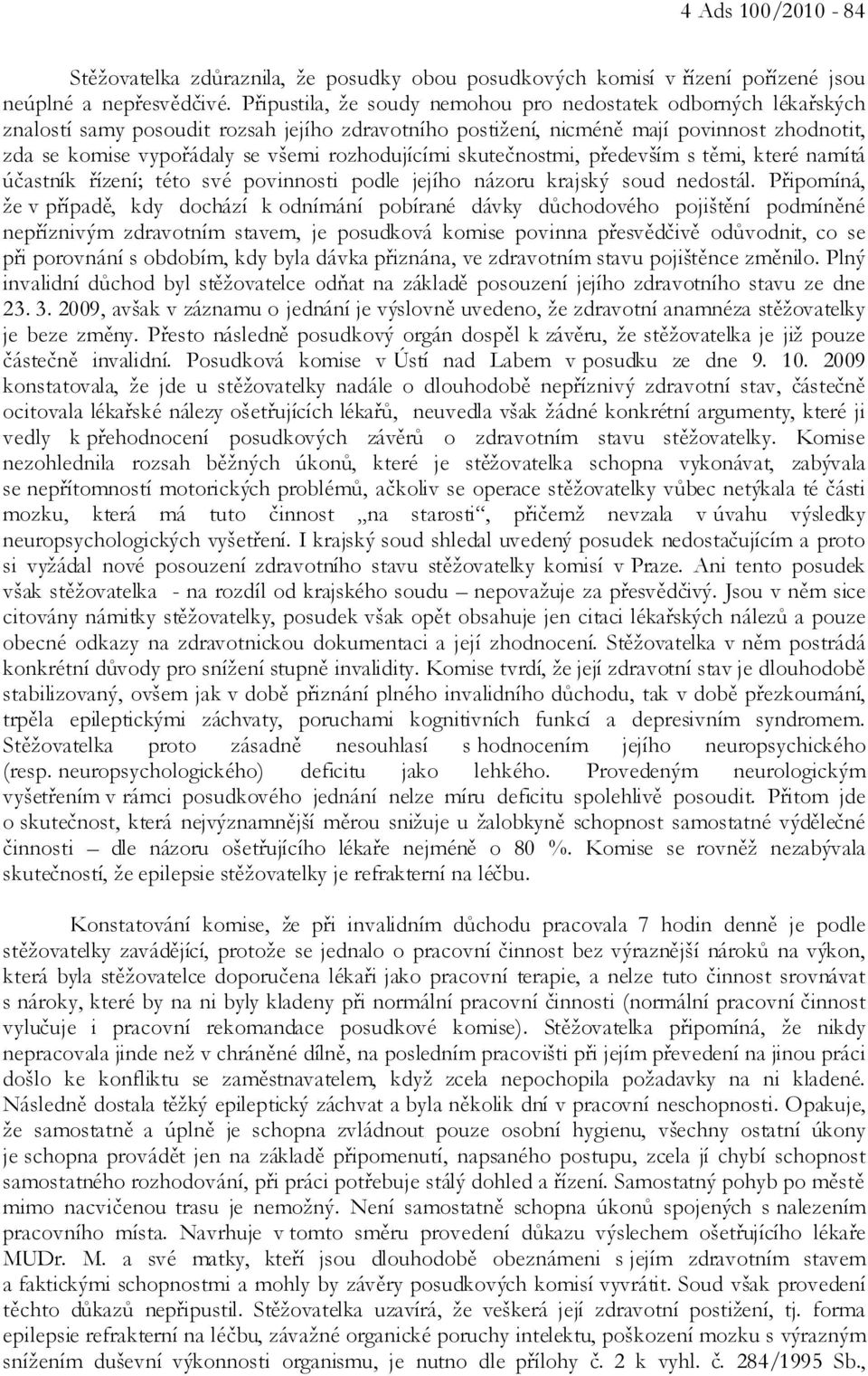 rozhodujícími skutečnostmi, především s těmi, které namítá účastník řízení; této své povinnosti podle jejího názoru krajský soud nedostál.