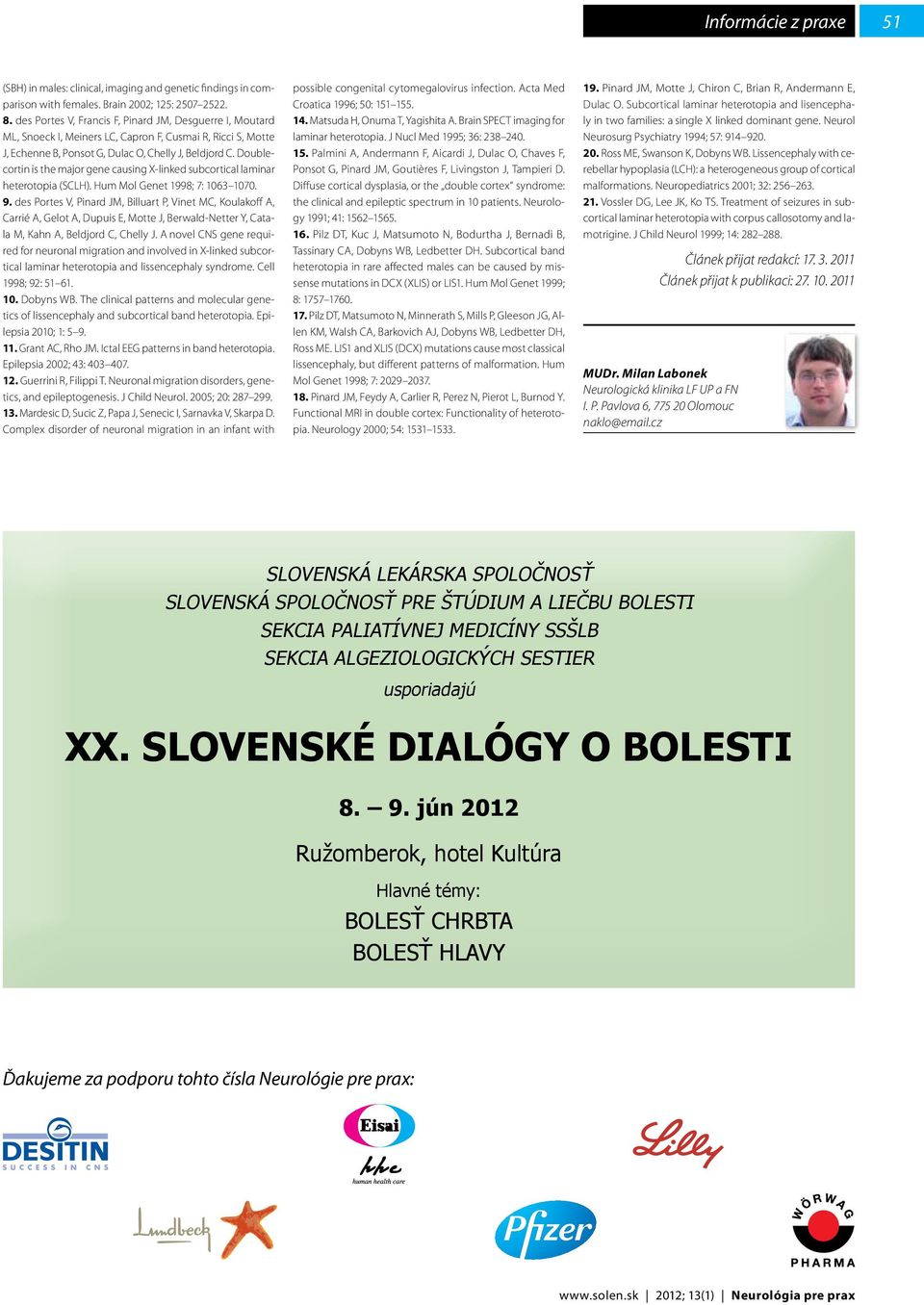 Doublecortin is the major gene causing X-linked subcortical laminar heterotopia (SCLH). Hum Mol Genet 1998; 7: 1063 1070. 9.