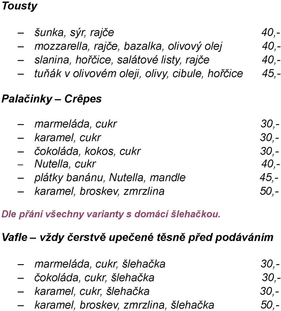 plátky banánu, Nutella, mandle 45,- karamel, broskev, zmrzlina 50,- Dle přání všechny varianty s domácí šlehačkou.