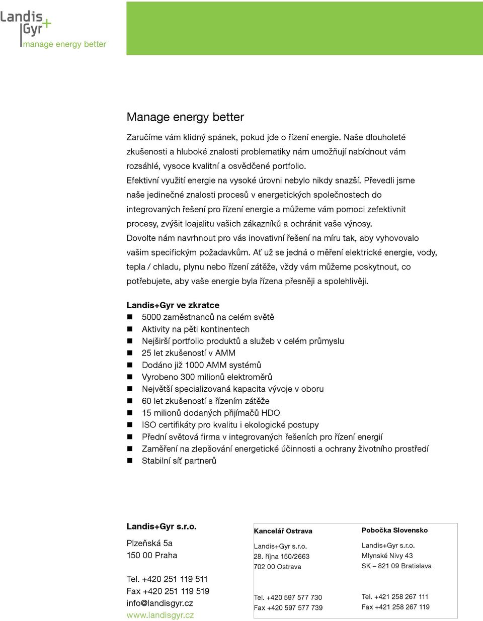 Převedli jsme naše jedinečné znalosti procesů v energetických společnostech do integrovaných řešení pro řízení energie a můžeme vám pomoci zefektivnit procesy, zvýšit loajalitu vašich zákazníků a