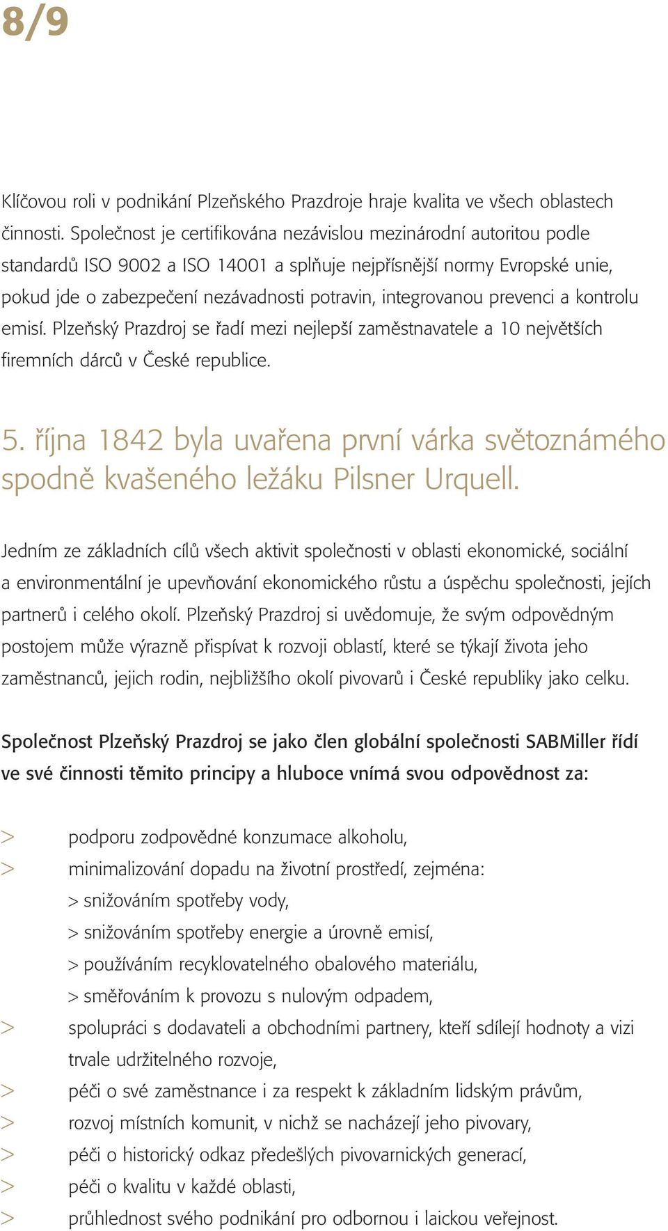 integrovanou prevenci a kontrolu emisí. Plzeňský Prazdroj se řadí mezi nejlepší zaměstnavatele a 10 největších firemních dárců v České republice. 5.