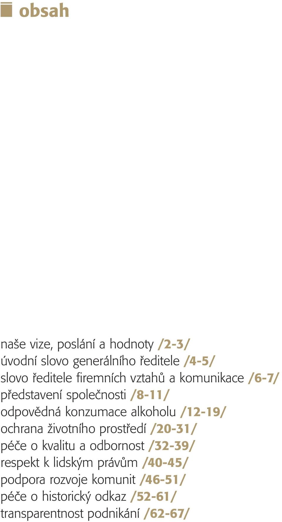 /12-19/ ochrana životního prostředí /20-31/ péče o kvalitu a odbornost /32-39/ respekt k lidským