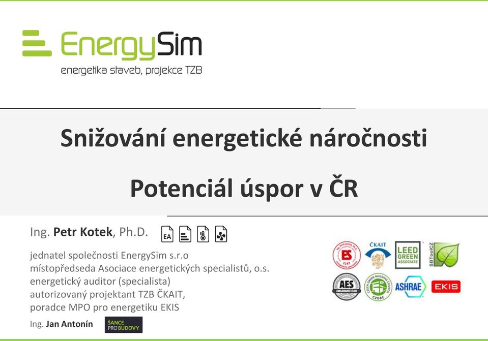 s. energetický auditor (specialista) autorizovaný projektant TZB ČKAIT, poradce MPO