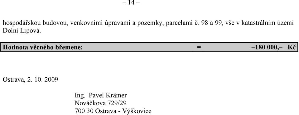 Hodnota věcného břemene: = 180 000, Kč Ostrava, 2. 10.
