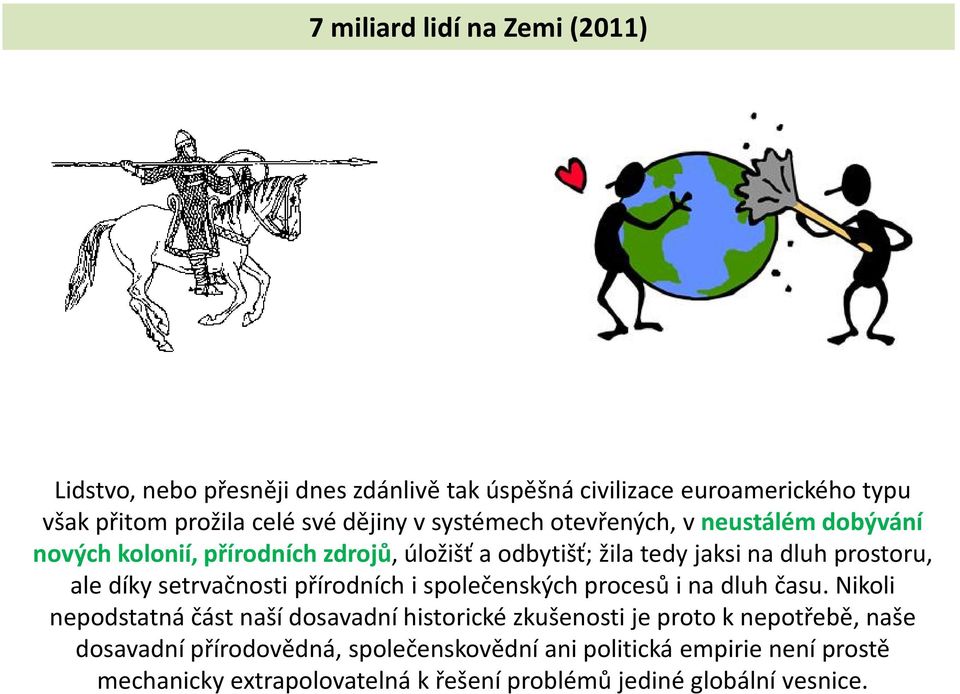 setrvačnosti přírodních i společenských procesů i na dluh času.
