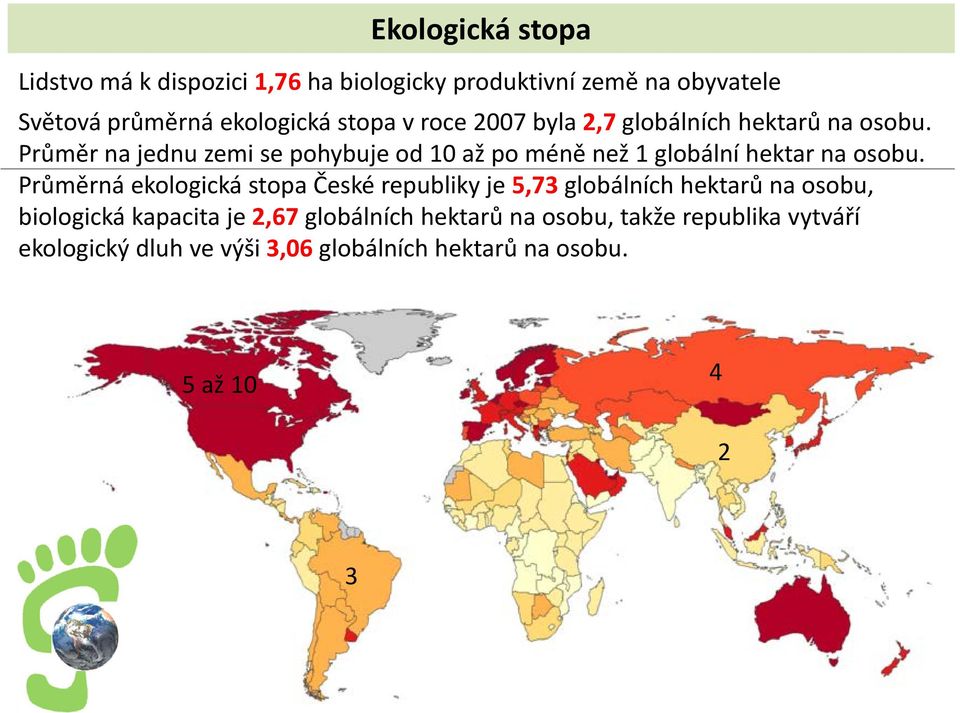 Průměr na jednu zemi se pohybuje od 10 až po méně než 1 globální hektar na osobu.