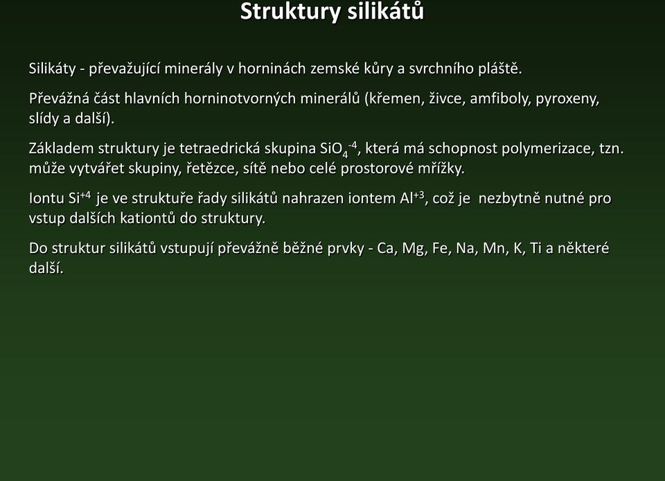 Základem struktury je tetraedrická skupina SiO 4-4, která má schopnost polymerizace, tzn.