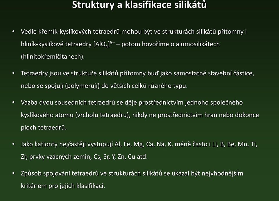 Vazba dvou sousedních tetraedrů se děje prostřednictvím jednoho společného kyslíkového atomu (vrcholu tetraedru), nikdy ne prostřednictvím hran nebo dokonce ploch tetraedrů.