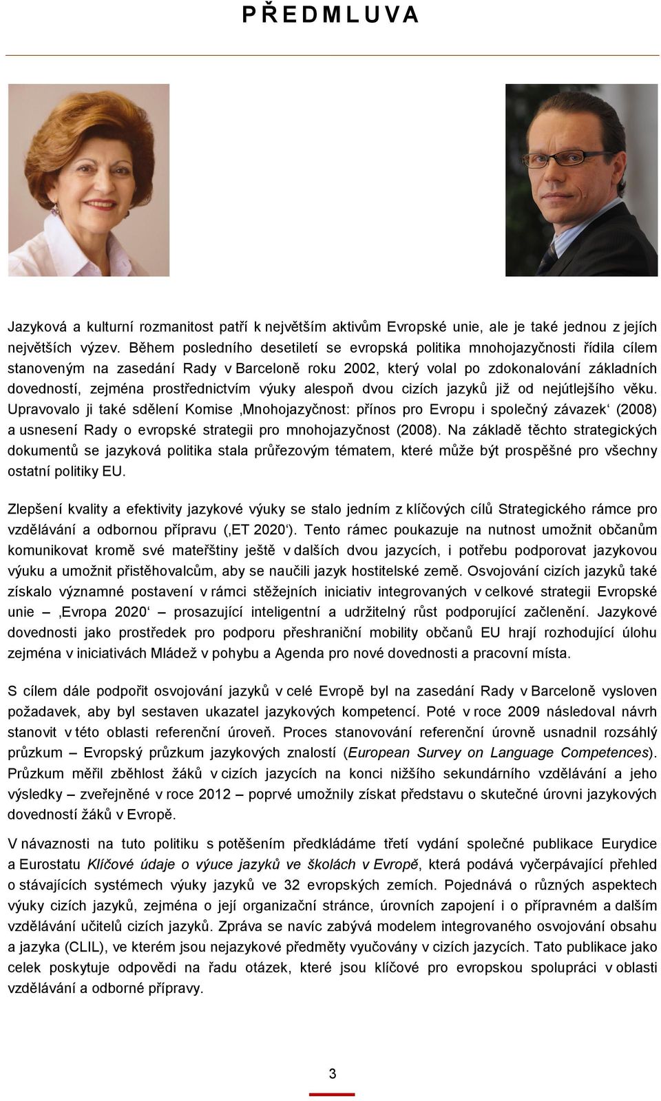 prostřednictvím výuky alespoň dvou cizích jazyků již od nejútlejšího věku.