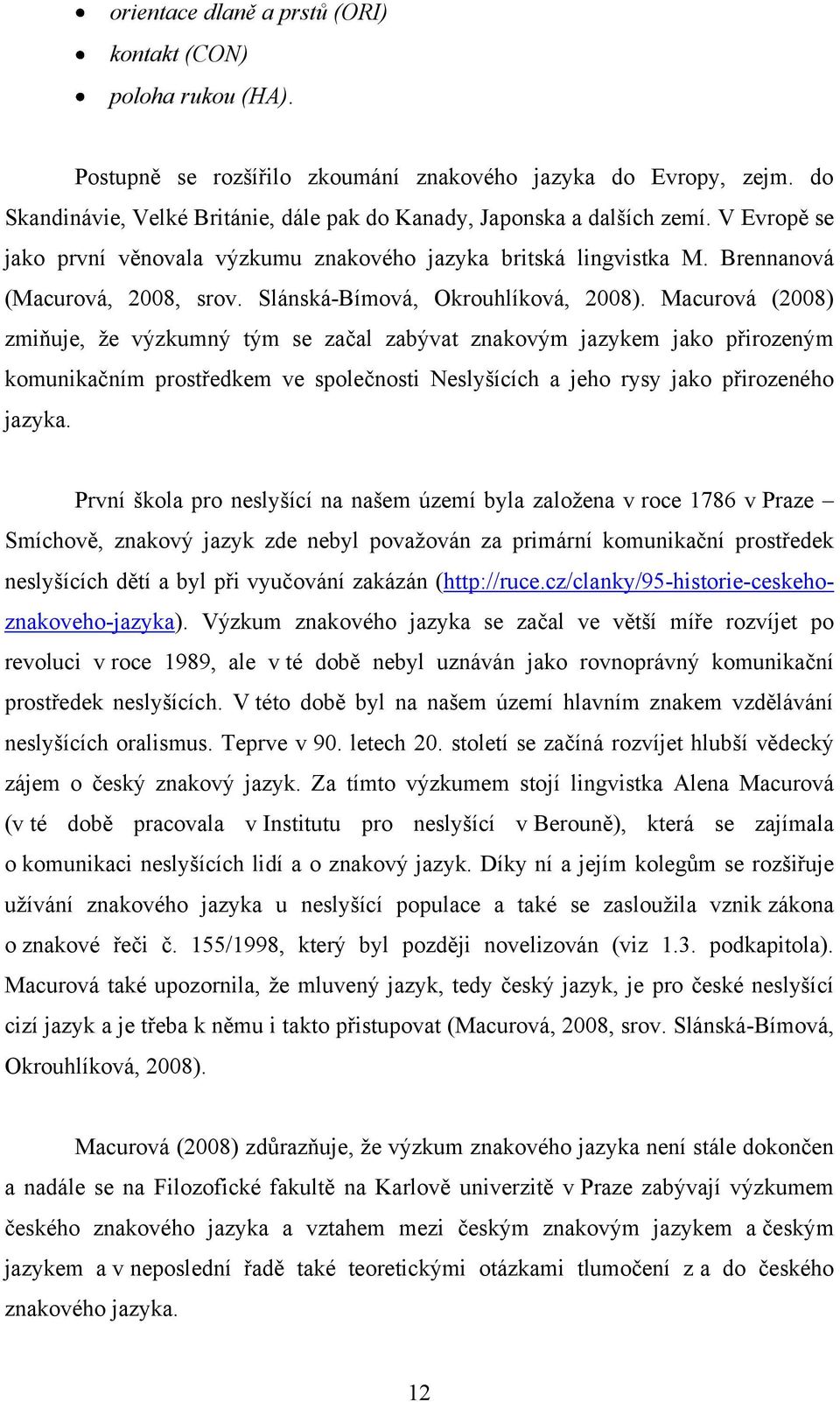 Slánská-Bímová, Okrouhlíková, 2008).