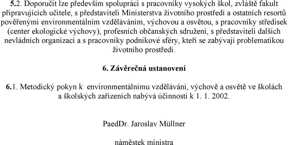 s představiteli dalších nevládních organizací a s pracovníky podnikové sféry, kteří se zabývají problematikou životního prostředí. 6. Závěrečná ustanovení 6.1.