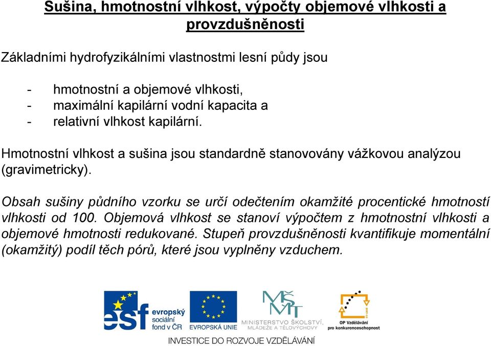 Hmotnostní vlhkost a sušina jsou standardně stanovovány vážkovou analýzou (gravimetricky).