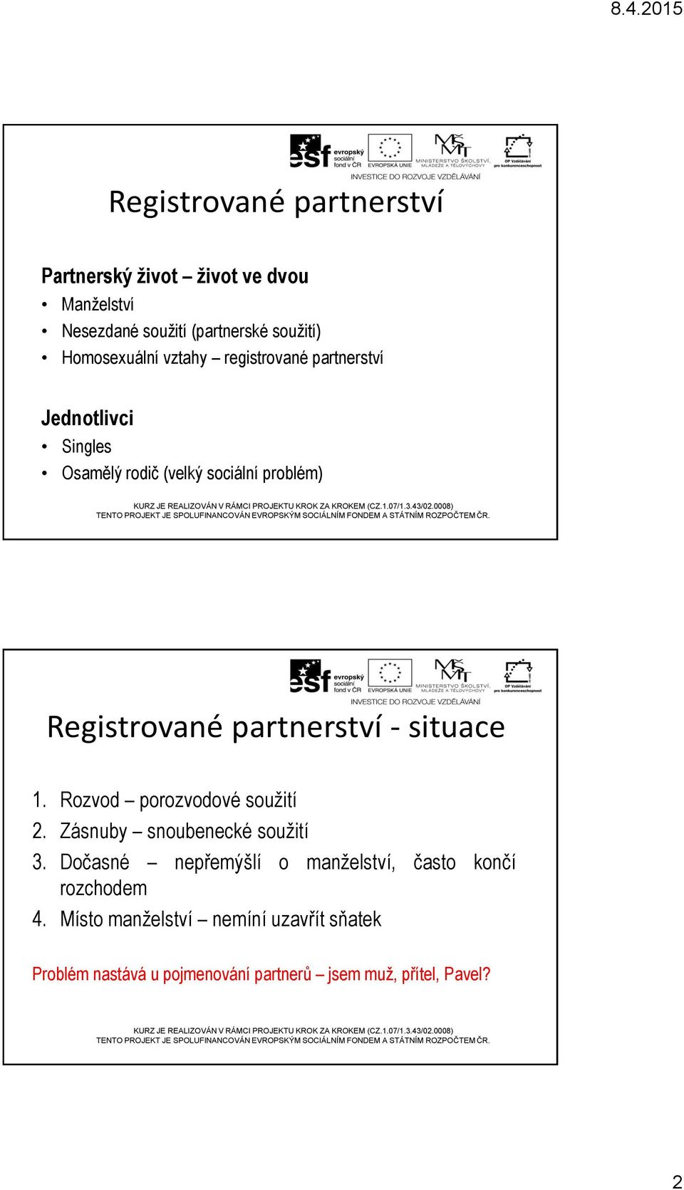 partnerství - situace 1. Rozvod porozvodové soužití 2. Zásnuby snoubenecké soužití 3.