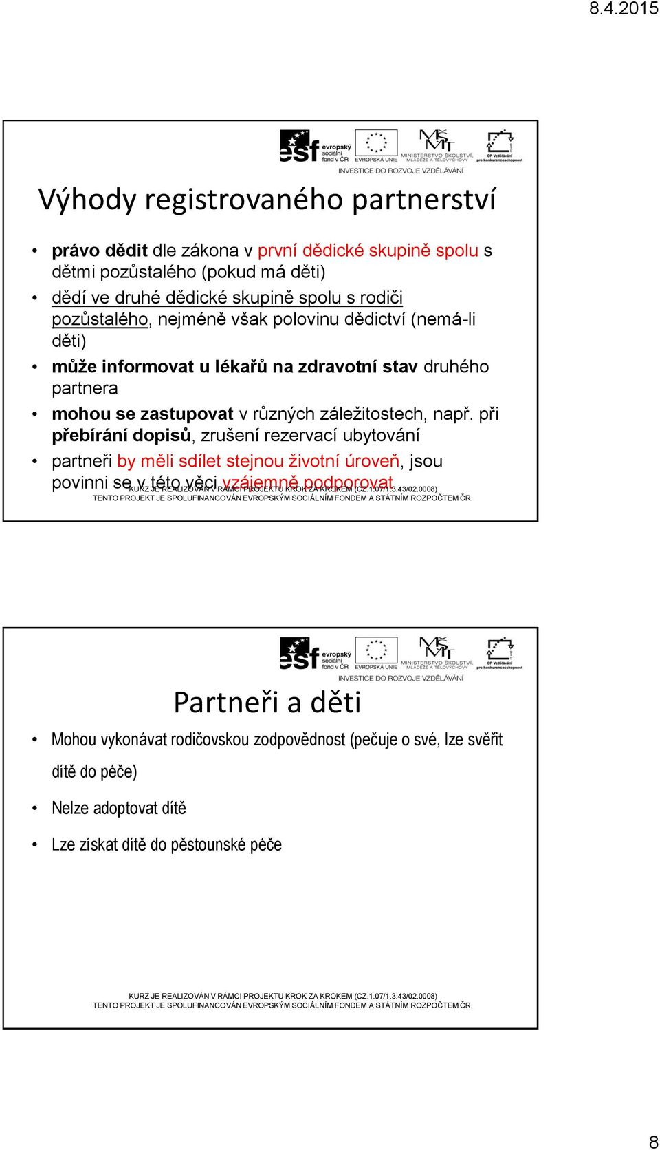 při přebírání dopisů, zrušení rezervací ubytování partneři by měli sdílet stejnou životní úroveň, jsou povinni se KURZ v této JE REALIZOVÁN věci V RÁMCI vzájemně PROJEKTU KROK