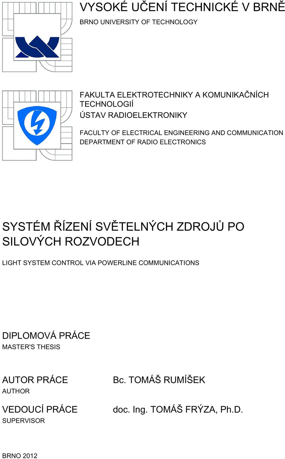 ŘÍZENÍ SVĚTELNÝCH ZDROJŮ PO SILOVÝCH ROZVODECH LIGHT SYSTEM CONTROL VIA POWERLINE COMMUNICATIONS DIPLOMOVÁ PRÁCE