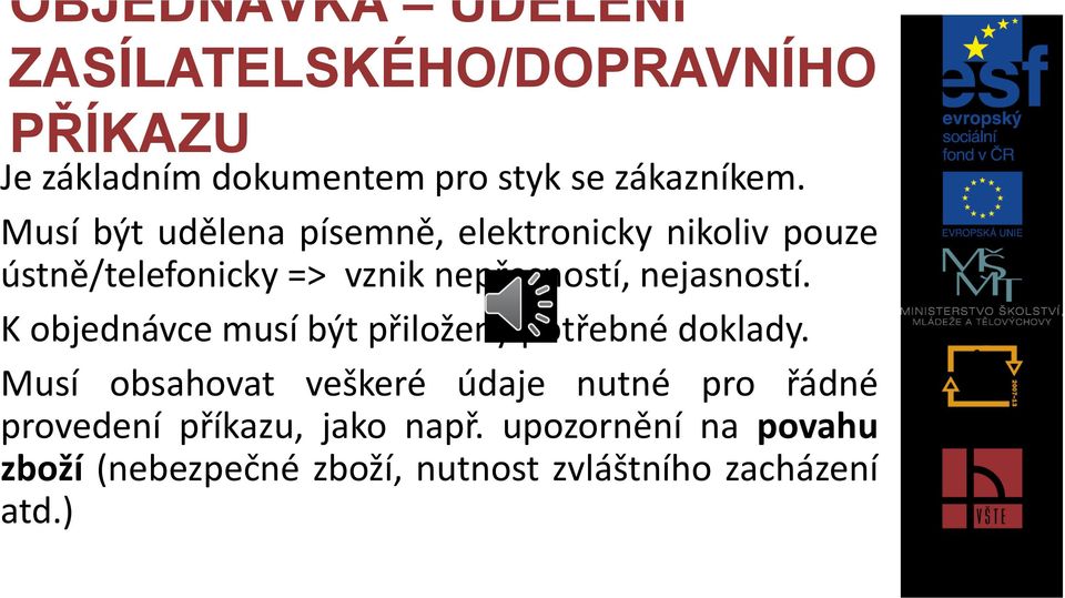 nejasností. K objednávce musí být přiloženy potřebné doklady.