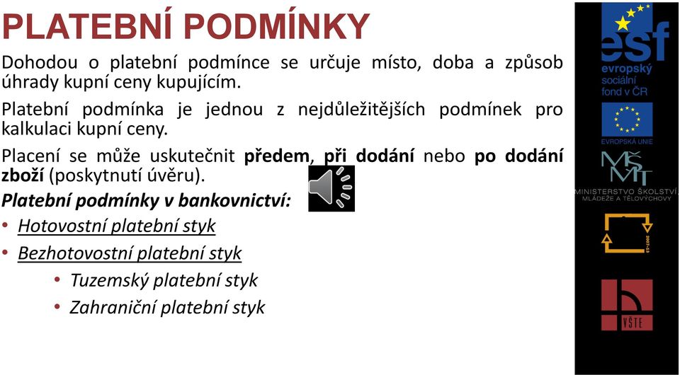 Placení se může uskutečnit předem, při dodání nebo po dodání zboží (poskytnutí úvěru).