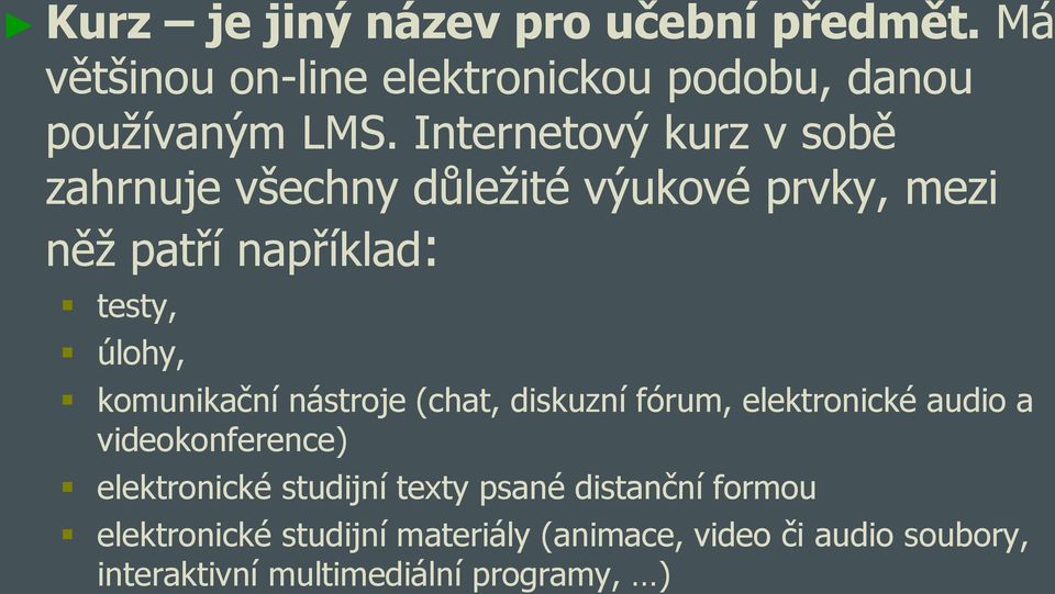 komunikační nástroje (chat, diskuzní fórum, elektronické audio a videokonference) elektronické studijní texty