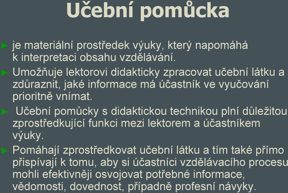 Učební pomůcky s didaktickou technikou plní důležitou zprostředkující funkci mezi lektorem a účastníkem výuky.