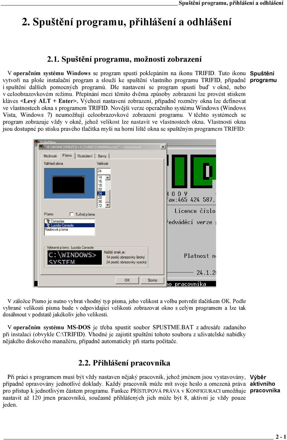 Tuto ikonu vytvoří na ploše instalační program a slouží ke spuštění vlastního programu TRIFID, případně i spuštění dalších pomocných programů.