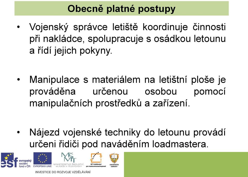 Manipulace s materiálem na letištní ploše je prováděna určenou osobou pomocí