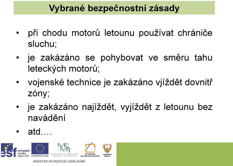 leteckých motorů; vojenské technice je zakázáno vjíždět