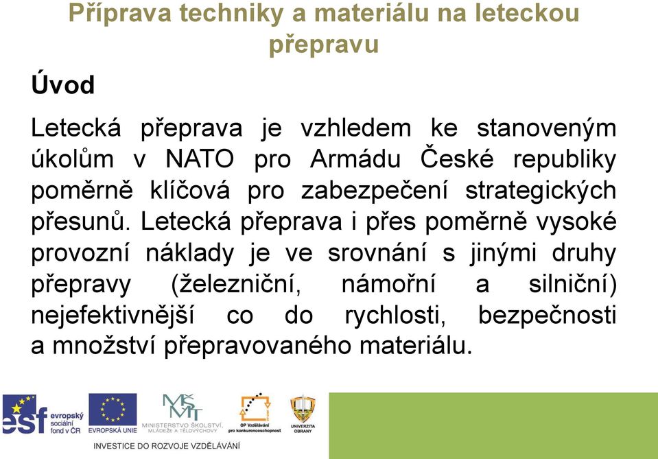 Letecká přeprava i přes poměrně vysoké provozní náklady je ve srovnání s jinými druhy přepravy